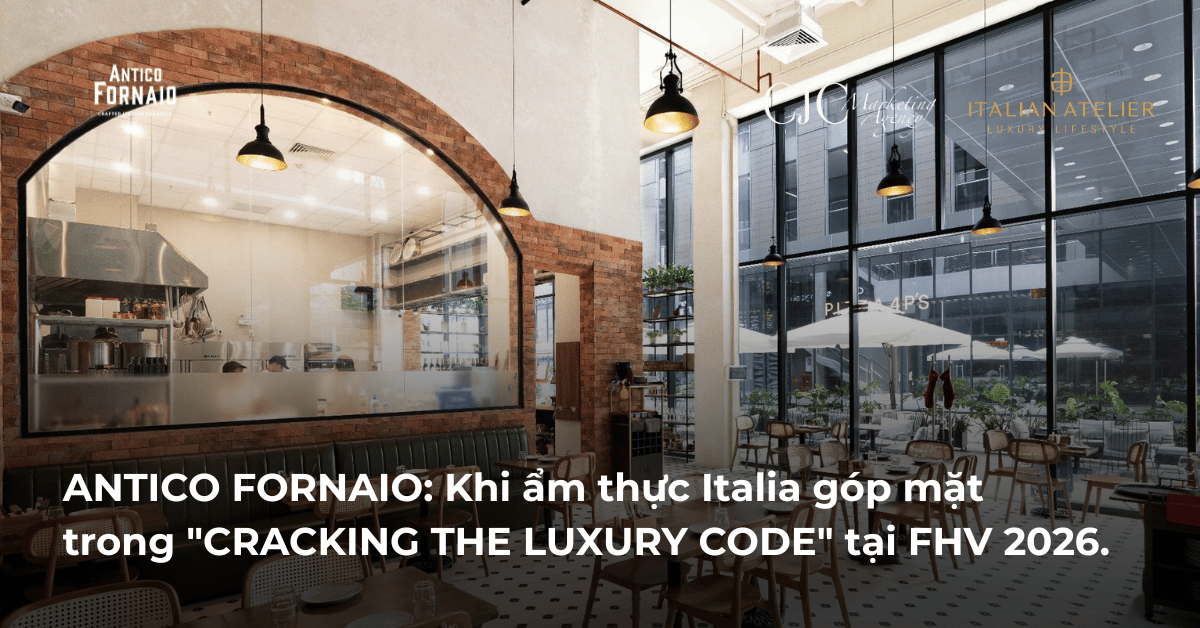 ANTICO FORNAIO: Khi ẩm thực Italia góp mặt trong “CRACKING THE LUXURY CODE” tại FHV 2026.