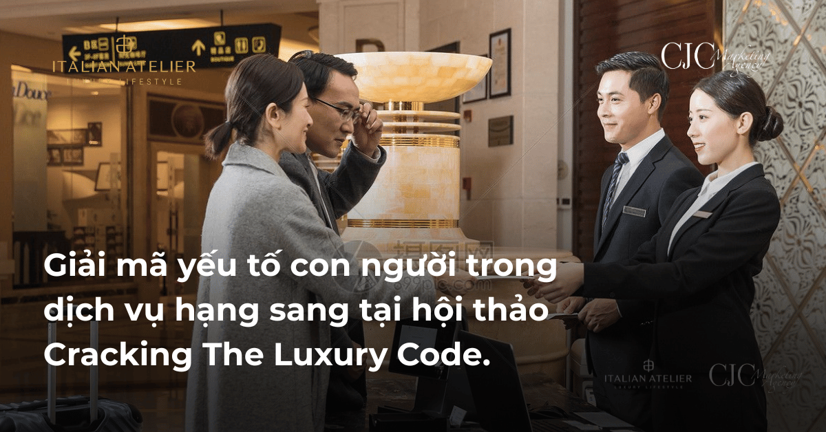 Giải mã yếu tố con người trong dịch vụ hạng sang tại hội thảo Cracking The Luxury Code.