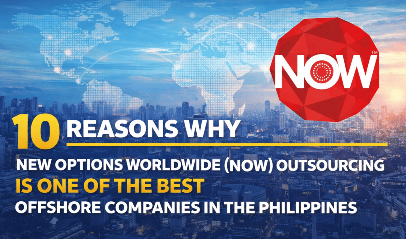 10 Reasons Why New Options Worldwide (NOW) Outsourcing is One of the Best Offshore Companies in the Philippines