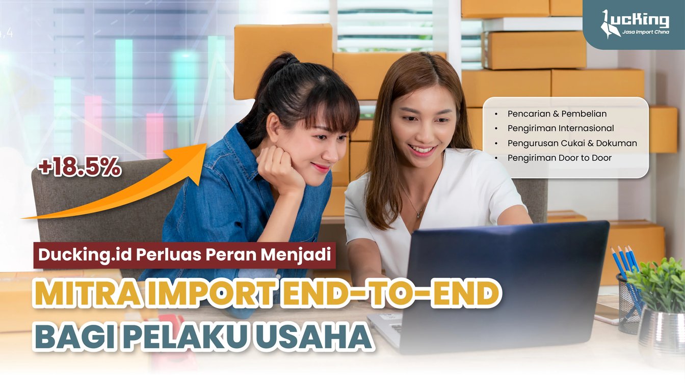 Ducking.id Perkuat Layanan Impor Borongan dan B2B dari China, Dampingi Pelaku Usaha dari Pemula hingga Skala Perusahaan